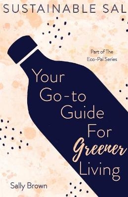 Sustainable Sal - Your Go-To Guide For Greener Living - Sally Brown