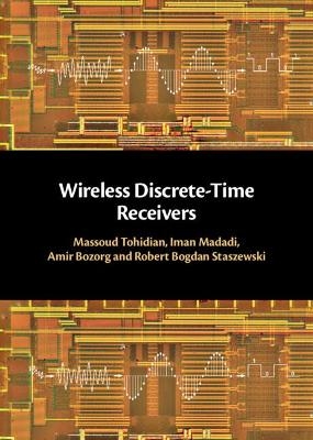 Wireless Discrete-Time Receivers - Massoud Tohidian, Iman Madadi, Amir Bozorg, Robert Bogdan Staszewski