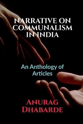 Narrative on Communalism in India - Anurag Dhabarde