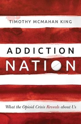 Addiction Nation - Timothy McMahan King