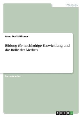 Bildung fÃ¼r nachhaltige Entwicklung und die Rolle der Medien - Anna Daria HÃ¼bner