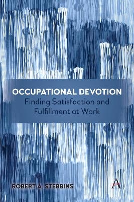 Occupational Devotion: Finding Satisfaction and Fulfillment at Work - Robert Stebbins