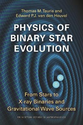 Physics of Binary Star Evolution - Thomas M. Tauris, Edward P.J. van den Heuvel