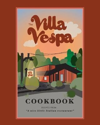 The Villa Vespa Cookbook - Kimberly Vespa