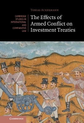 The Effects of Armed Conflict on Investment Treaties - Tobias Ackermann