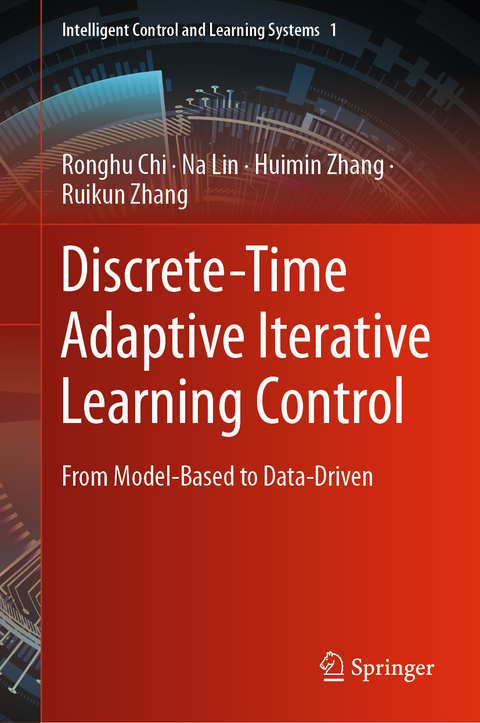 Discrete-Time Adaptive Iterative Learning Control - Ronghu Chi, Na Lin, Huimin Zhang, Ruikun Zhang