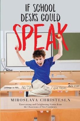 If School Desks Could Speak - Miroslava Christesen