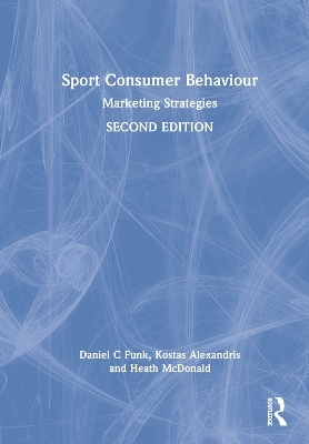 Sport Consumer Behaviour - Daniel C Funk, Kostas Alexandris, Heath McDonald