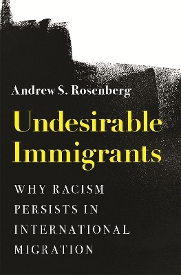 Undesirable Immigrants - Andrew S. Rosenberg