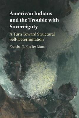 American Indians and the Trouble with Sovereignty - Kouslaa T. Kessler-Mata