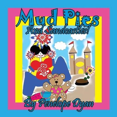 Mud Pies And Sandcastles! - Penelope Dyan