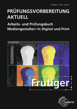 Prüfungsvorbereitung aktuell - Mediengestalter/-in Digital und Print - Benedikt Holzapfel, Daniel Krause, Thorsten Schäfer