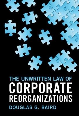 The Unwritten Law of Corporate Reorganizations - Douglas G. Baird