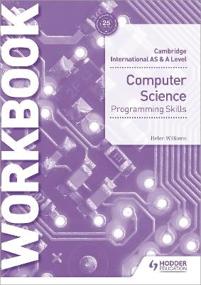 Cambridge International AS & A Level Computer Science Programming skills workbook - Helen Williams