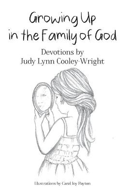 Growing Up in The Family of God - Judy Lynn Cooley-Wright