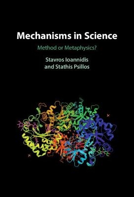 Mechanisms in Science - Stavros Ioannidis, Stathis Psillos