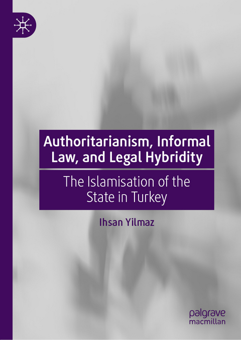 Authoritarianism, Informal Law, and Legal Hybridity - Ihsan Yilmaz