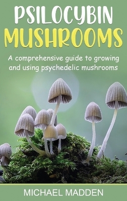 Psilocybin Mushrooms - Michael Madden