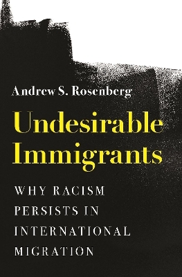 Undesirable Immigrants - Andrew S. Rosenberg