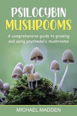 Psilocybin Mushrooms - Michael Madden