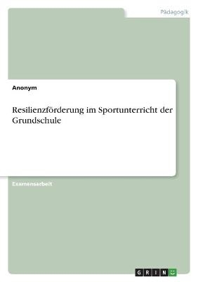 ResilienzfÃ¶rderung im Sportunterricht der Grundschule -  Anonym