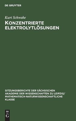 Konzentrierte Elektrolytlösungen - Kurt Schwabe