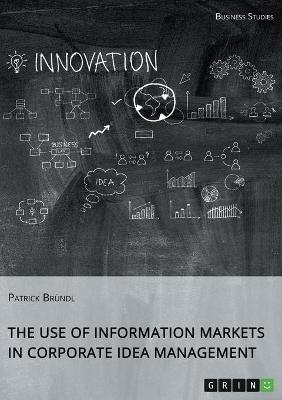 The Use of Information Markets in Corporate Idea Management - Patrick BrÃ¼ndl