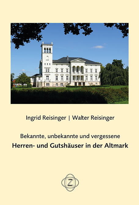 Bekannte, unbekannte und vergessene Herren- und Gutshäuser in der Altmark - Ingrid Reisinger, Walter Reisinger