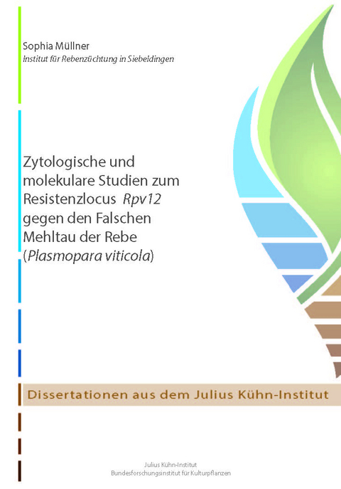 Zytologische und molekulare Studien zum Resistenzlocus Rpv12 gegen den Falschen Mehltau der Rebe (Plasmopara viticola) - Sophia Müllner