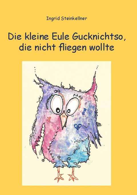 Die kleine Eule Gucknichtso, die nicht fliegen wollte - Ingrid Steinkellner