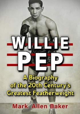 Willie Pep - Mark Allen Baker