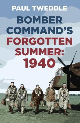 Bomber Command's Forgotten Summer - Paul Tweddle