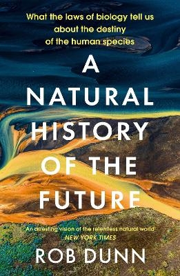 A Natural History of the Future - Rob Dunn