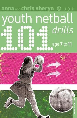 101 Youth Netball Drills Age 7-11 - Anna Sheryn, Chris Sheryn