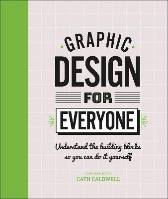 Graphic Design For Everyone - Cath Caldwell