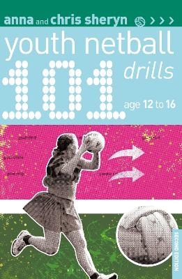 101 Youth Netball Drills Age 12-16 - Anna Sheryn, Chris Sheryn