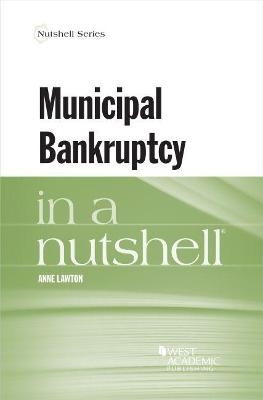 Municipal Bankruptcy in a Nutshell - Anne Lawton