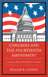 Congress and the Fourteenth Amendment -  William  B. Glidden