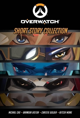 The Overwatch Short Story Collection - Alyssa Wong, Michael Chu, Brandon Easton, Christie Golden