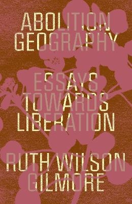 Abolition Geography - Ruth Wilson Gilmore