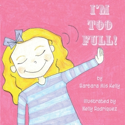 I'm Too Full! - Barbara Mis Kelly