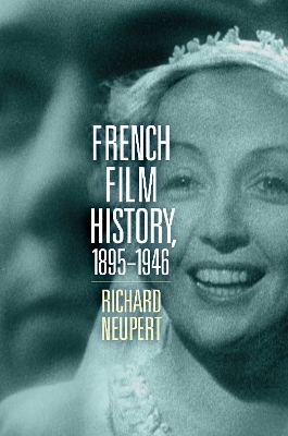 French Film History, 1895–1946 Volume 1 - Richard Neupert