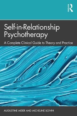 Self-in-Relationship Psychotherapy - Augustine Meier, Micheline Boivin