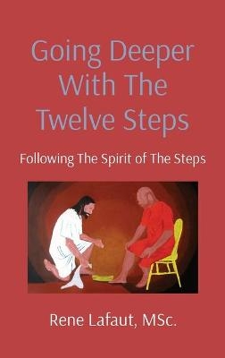 Going Deeper With The Twelve Steps - Rene Lafaut