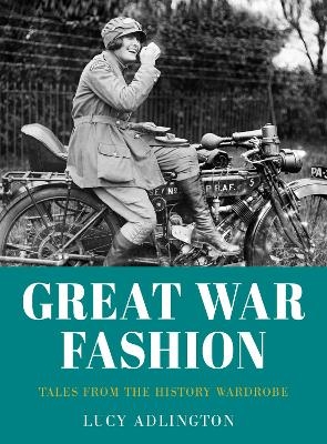 Great War Fashion - Lucy Adlington