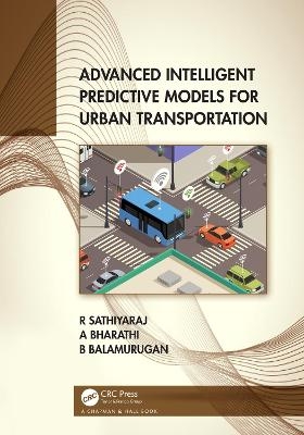 Advanced Intelligent Predictive Models for Urban Transportation - R Sathiyaraj