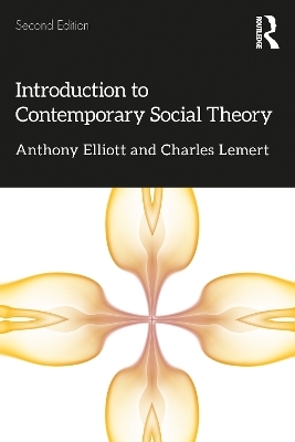 Introduction to Contemporary Social Theory - Anthony Elliott, Charles Lemert