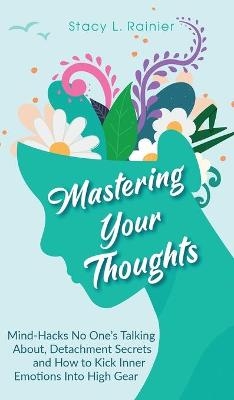 Mastering Your Thoughts - Stacy L Rainier