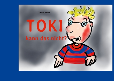 Toki kann das nicht? - Tobias Keller