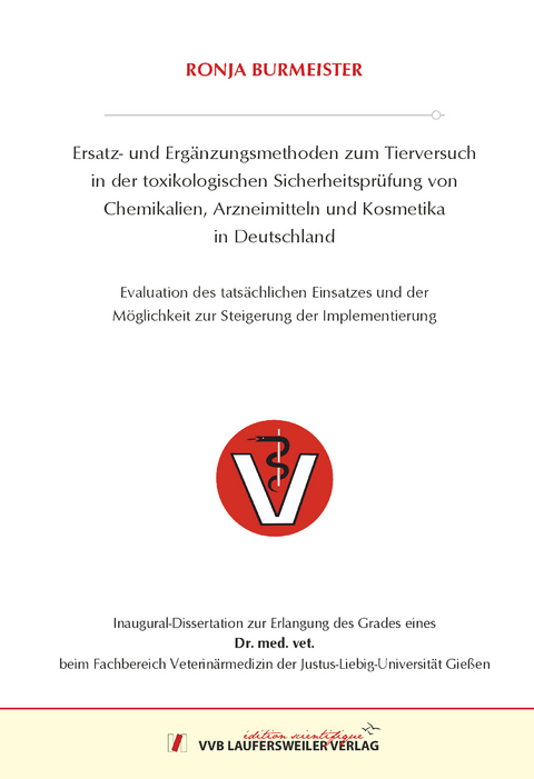 Ersatz- und Ergänzungsmethoden zum Tierversuch in der toxikologischen Sicherheitsprüfung von Chemikalien, Arzneimitteln und Kosmetika in Deutschland - Ronja Burmeister